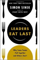 Leaders Eat Last: Why Some Teams Pull Together and Others Don’t by Simon Sinek