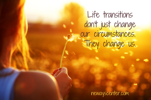 Life transitions don't just change our circumstances. They change us.