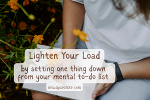 Give yourself permission to set one thing down from your mental to do list this summer and see how you feel