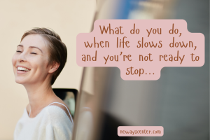 You finish a project, and you’re not sure what to do next. Try my Meeting the Space Between Wants exercise.
