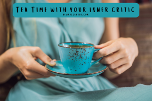 Sit down with your inner critic. When you’re in a quiet space, imagine you’ve invited your inner critic to Tea Time.