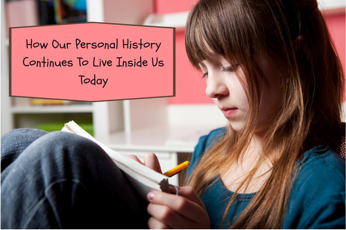 How Our Personal History Continues To Live Inside Us Today